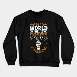 Be an Espressino - coffee lover Crewneck Sweatshirt